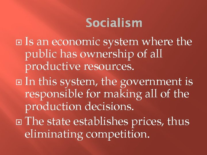 Socialism Is an economic system where the public has ownership of all productive resources.