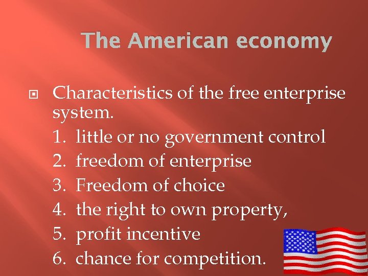The American economy Characteristics of the free enterprise system. 1. little or no government