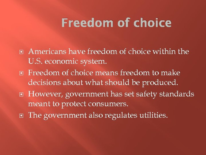 Freedom of choice Americans have freedom of choice within the U. S. economic system.