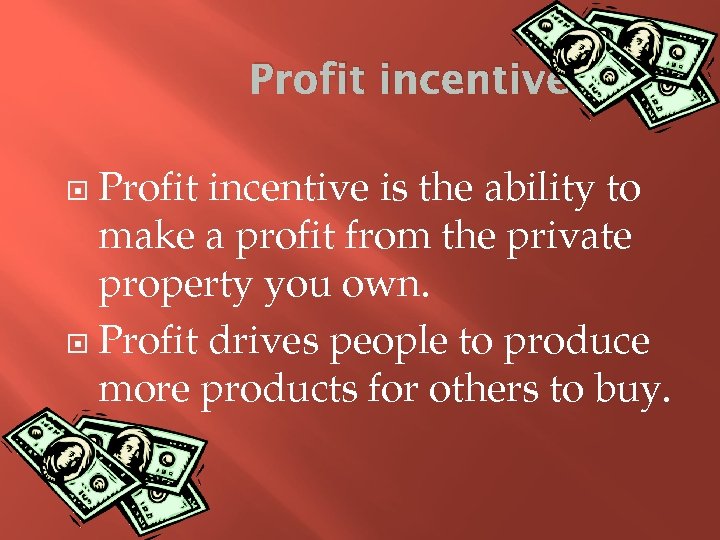 Profit incentive is the ability to make a profit from the private property you