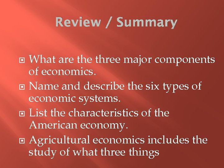 Review / Summary What are three major components of economics. Name and describe the