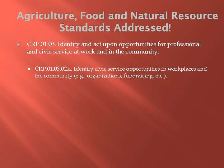 Agriculture, Food and Natural Resource Standards Addressed! CRP. 01. 03. Identify and act upon