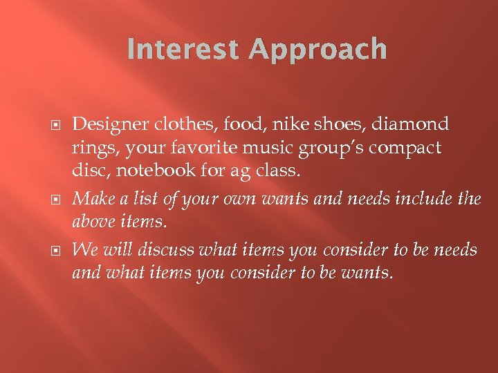 Interest Approach Designer clothes, food, nike shoes, diamond rings, your favorite music group’s compact