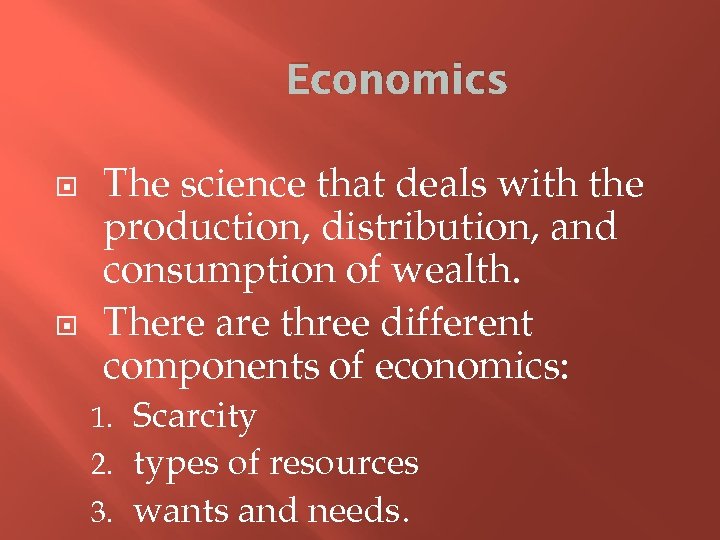 Economics The science that deals with the production, distribution, and consumption of wealth. There