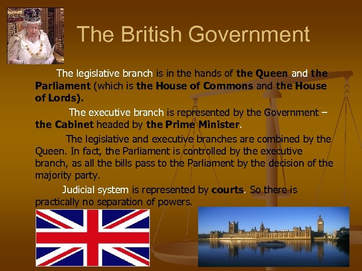 The British Government The legislative branch is in the hands of the Queen and