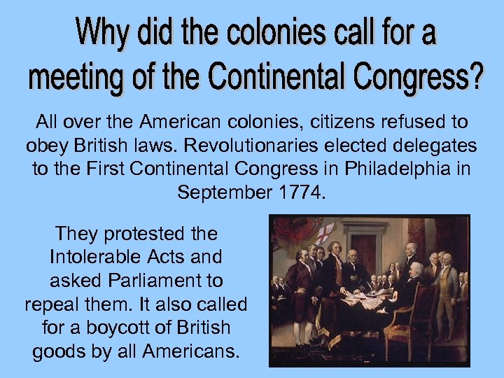 All over the American colonies, citizens refused to obey British laws. Revolutionaries elected delegates