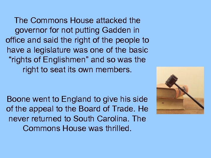 The Commons House attacked the governor for not putting Gadden in office and said