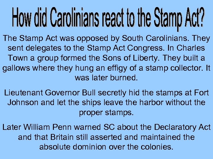 The Stamp Act was opposed by South Carolinians. They sent delegates to the Stamp