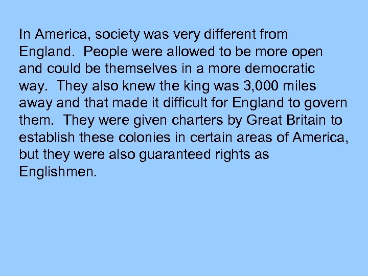 In America, society was very different from England. People were allowed to be more
