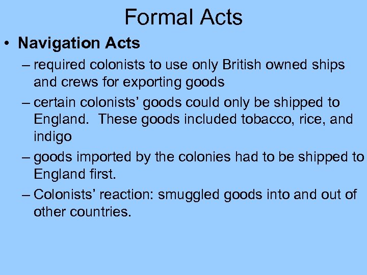 Formal Acts • Navigation Acts – required colonists to use only British owned ships