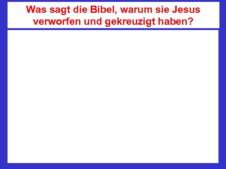 Was sagt die Bibel, warum sie Jesus verworfen und gekreuzigt haben? 