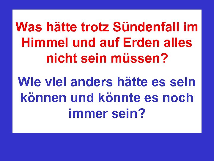 Was hätte trotz Sündenfall im Himmel und auf Erden alles nicht sein müssen? Wie