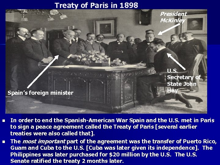 Treaty of Paris in 1898 President Mc. Kinley Spain’s foreign minister n n U.