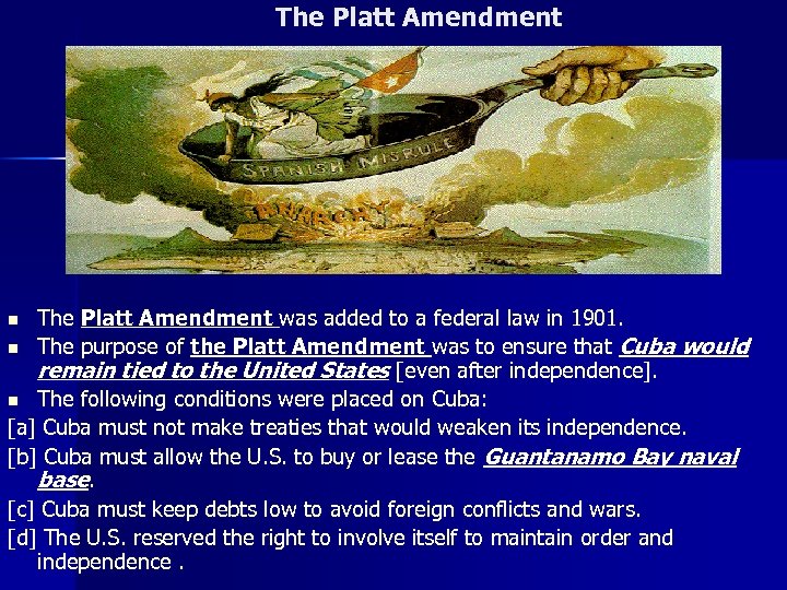 The Platt Amendment was added to a federal law in 1901. n The purpose