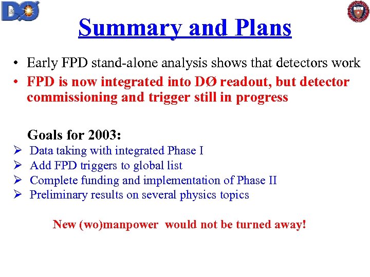Summary and Plans • Early FPD stand-alone analysis shows that detectors work • FPD