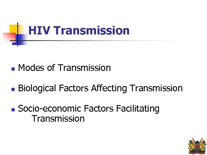 HIV Transmission n Modes of Transmission n Biological Factors Affecting Transmission n Socio-economic Factors