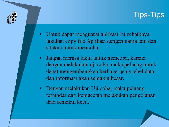 Tips-Tips • Untuk dapat menguasai aplikasi ini sebaiknya lakukan copy file Aplikasi dengan nama