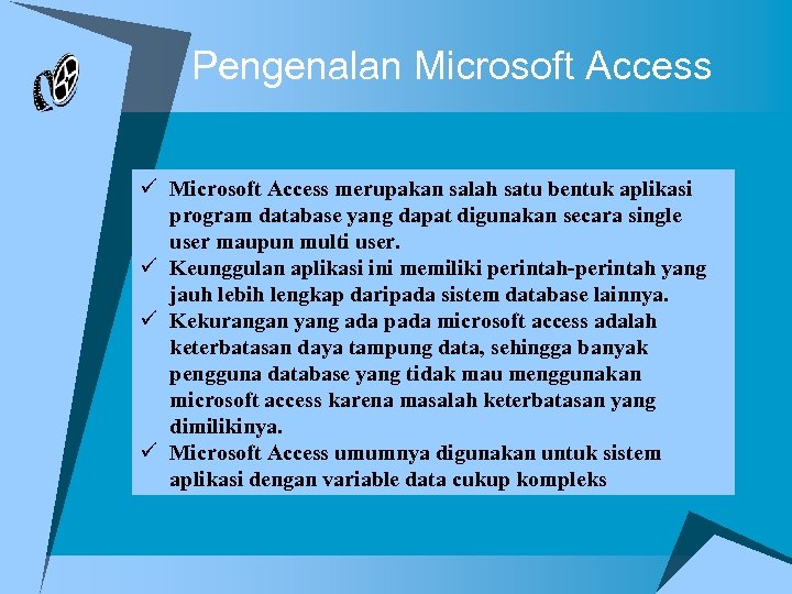 Pengenalan Microsoft Access ü Microsoft Access merupakan salah satu bentuk aplikasi program database yang