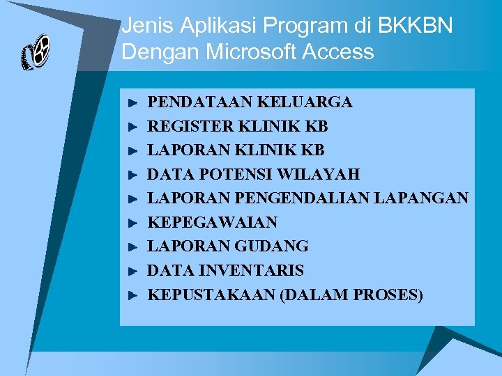 Jenis Aplikasi Program di BKKBN Dengan Microsoft Access PENDATAAN KELUARGA REGISTER KLINIK KB LAPORAN