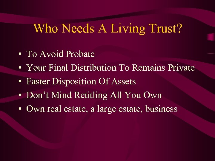 Who Needs A Living Trust? • • • To Avoid Probate Your Final Distribution