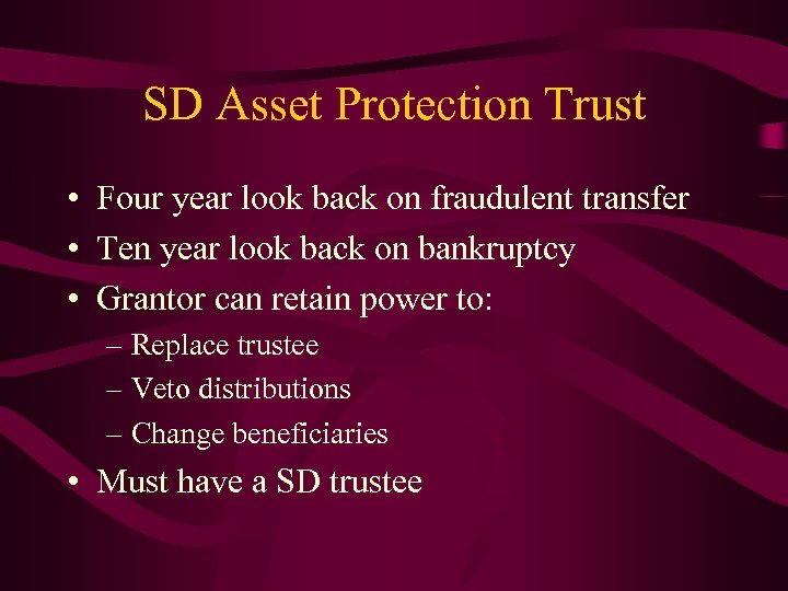 SD Asset Protection Trust • Four year look back on fraudulent transfer • Ten