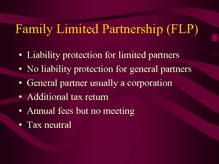 Family Limited Partnership (FLP) • • • Liability protection for limited partners No liability