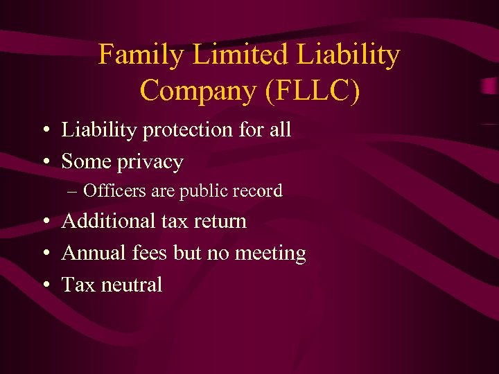 Family Limited Liability Company (FLLC) • Liability protection for all • Some privacy –