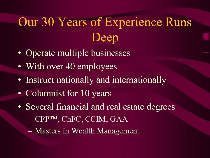 Our 30 Years of Experience Runs Deep • • • Operate multiple businesses With