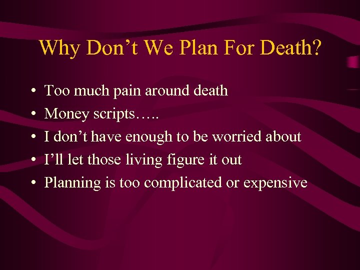 Why Don’t We Plan For Death? • • • Too much pain around death