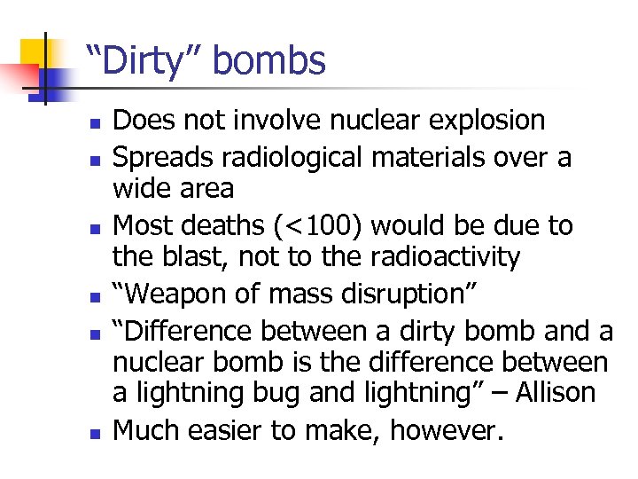 “Dirty” bombs n n n Does not involve nuclear explosion Spreads radiological materials over