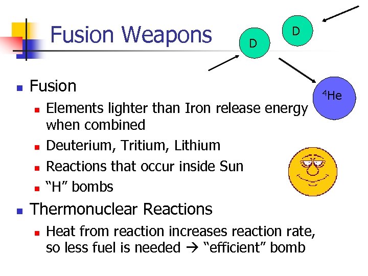 Fusion Weapons n Fusion n n D D Elements lighter than Iron release energy