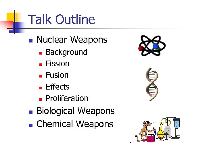 Talk Outline n Nuclear Weapons Background n Fission n Fusion n Effects n Proliferation