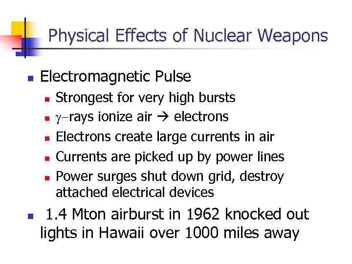 Physical Effects of Nuclear Weapons n Electromagnetic Pulse n n n Strongest for very