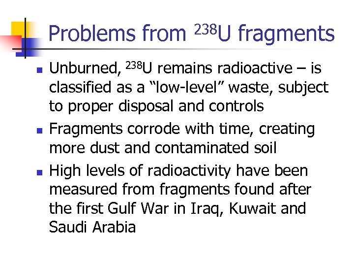 Problems from 238 U fragments n n n Unburned, 238 U remains radioactive –