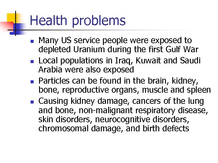 Health problems n n Many US service people were exposed to depleted Uranium during