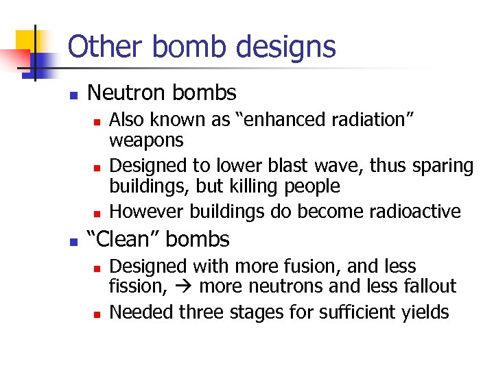 Other bomb designs n Neutron bombs n n Also known as “enhanced radiation” weapons