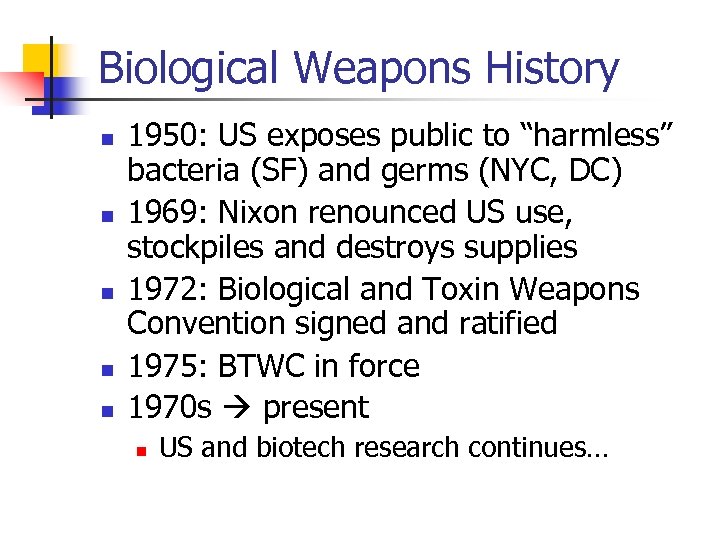 Biological Weapons History n n n 1950: US exposes public to “harmless” bacteria (SF)