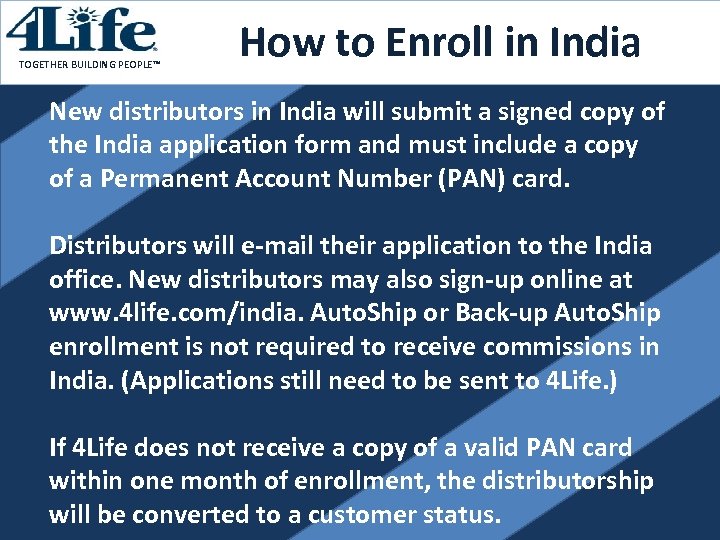 TOGETHER BUILDING PEOPLE™ How to Enroll in India New distributors in India will submit