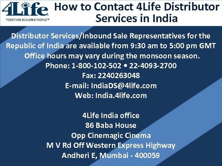 TOGETHER BUILDING PEOPLE™ How to Contact 4 Life Distributor Services in India Distributor Services/Inbound