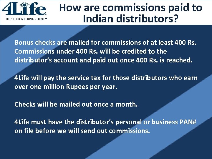 TOGETHER BUILDING PEOPLE™ How are commissions paid to Indian distributors? Bonus checks are mailed