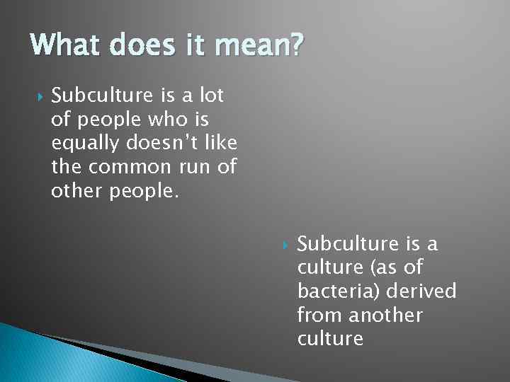 What does it mean? Subculture is a lot of people who is equally doesn’t