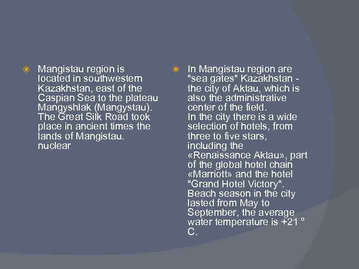  Mangistau region is located in southwestern Kazakhstan, east of the Caspian Sea to