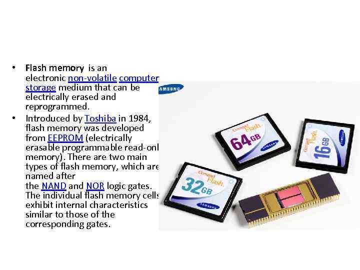  • Flash memory is an electronic non-volatile computer storage medium that can be