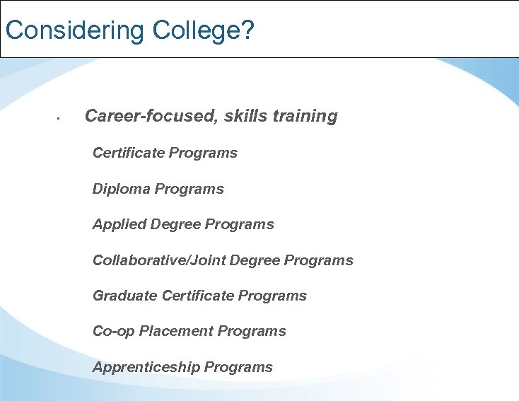 Considering College? • Career-focused, skills training Certificate Programs Diploma Programs Applied Degree Programs Collaborative/Joint