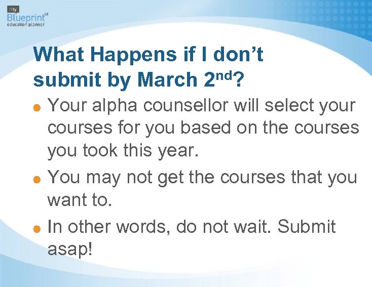 What Happens if I don’t submit by March 2 nd? Your alpha counsellor will