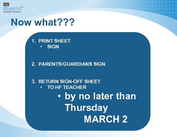 Now what? ? ? 1. PRINT SHEET • SIGN 2. PARENTS/GUARDIANS SIGN 3. RETURN