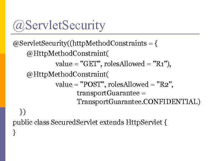 @Servlet. Security((http. Method. Constraints = { @Http. Method. Constraint( value = 