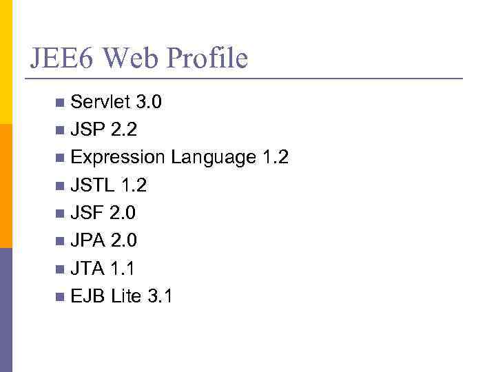 JEE 6 Web Profile Servlet 3. 0 n JSP 2. 2 n Expression Language