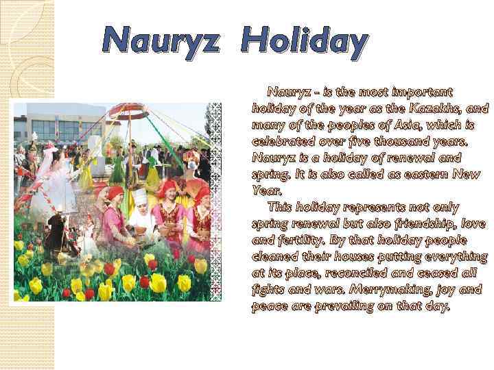 Nauryz Holiday Nauryz - is the most important holiday of the year as the