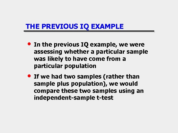 THE PREVIOUS IQ EXAMPLE • In the previous IQ example, we were assessing whether